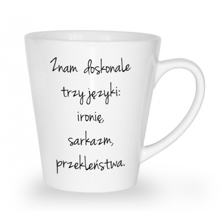 Kubek latte Znam doskonale trzy języki: ironię, sarkazm i przekleństwa.